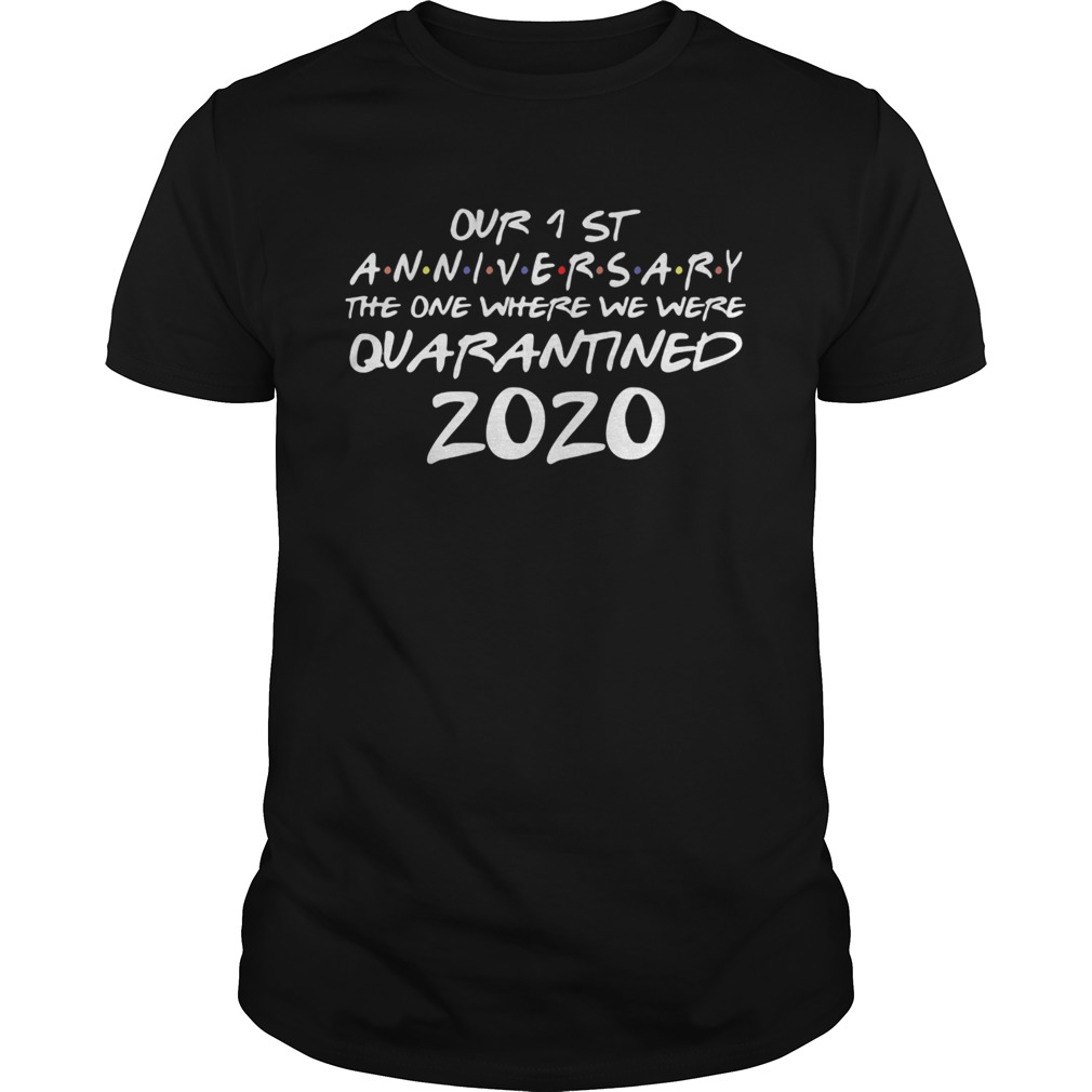 Our 1 st anniversary the one where they were quarantined 2020 shirt