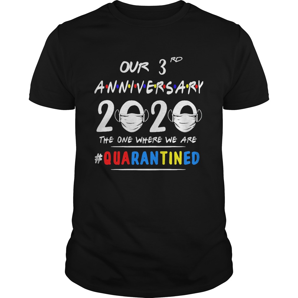 Our 3rd anniversary 2020 mask the one where Im quarantined shirt