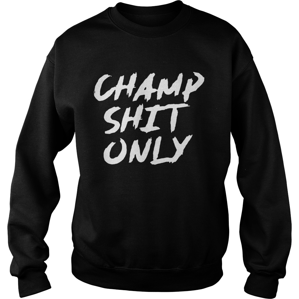 Perfect Champ Shit Only Tony Ferguson 2020  Sweatshirt