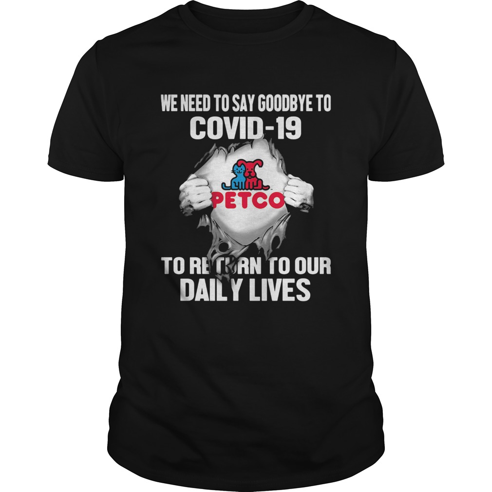 Petco we need to say goodbye to covid19 to return to our daily lives hands shirt