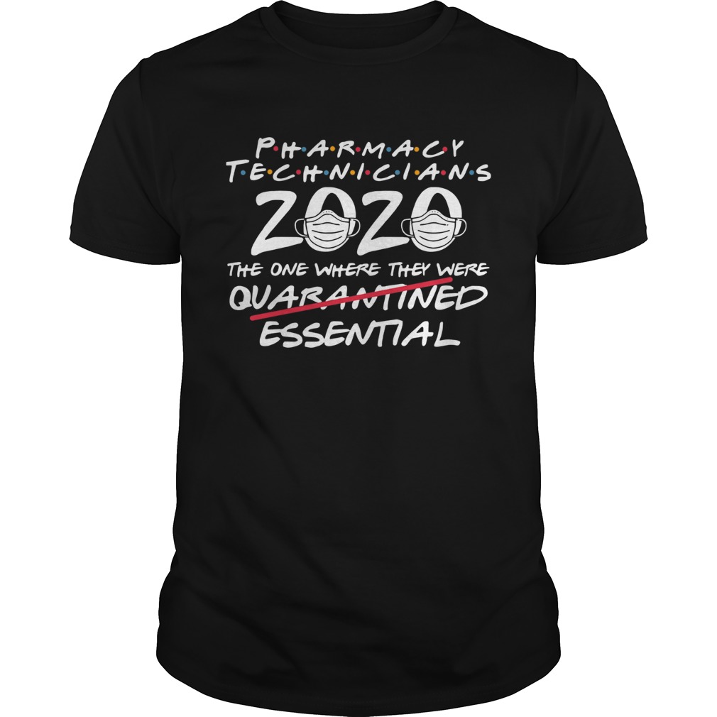 Pharmacy Technicians 2020 The One Where They Were Quarantined Essential Covid 19  Unisex