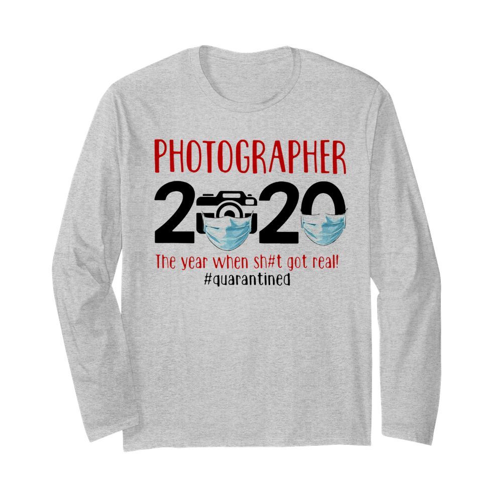 Photographer 2020 Face Mask The Year When Shit Got Real Quarantined  Long Sleeved T-shirt 