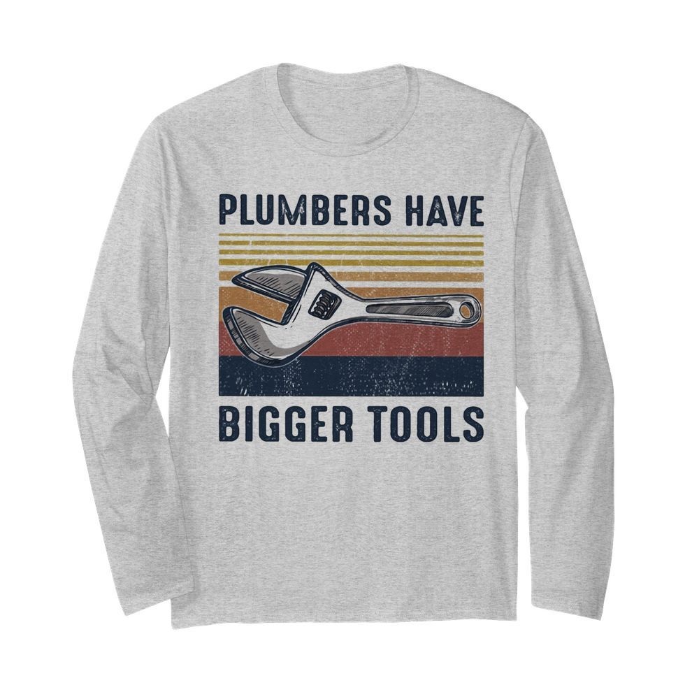 Plumbers Have Bigger Tools Vintage  Long Sleeved T-shirt 