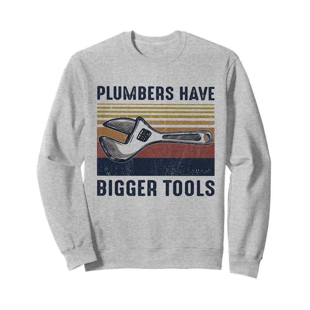 Plumbers Have Bigger Tools Vintage  Unisex Sweatshirt