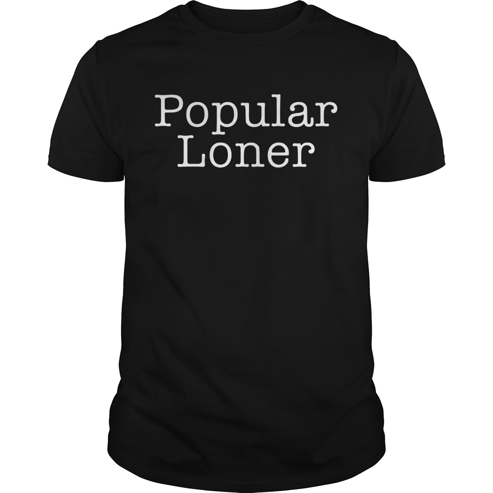 Popular Loner shirt