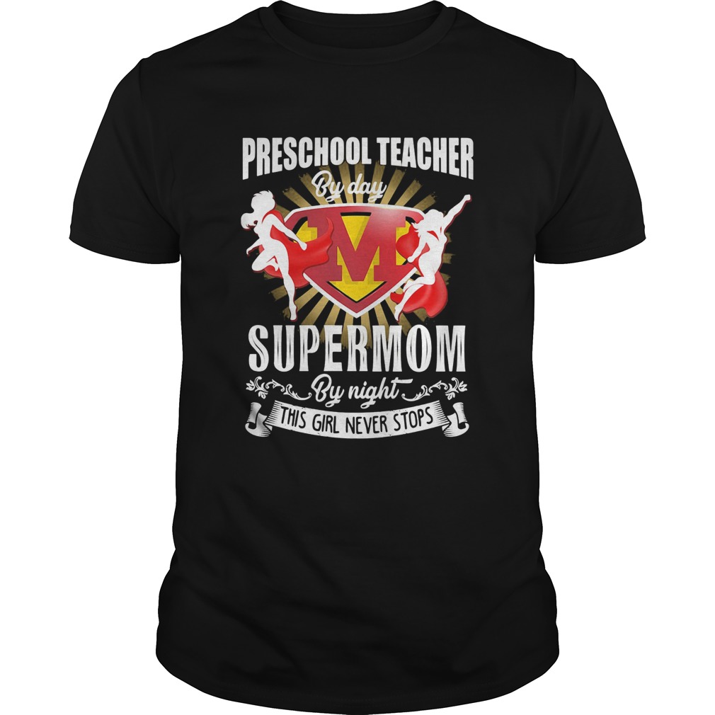 Preschool teacher by day supermom by night this girl never stops shirt