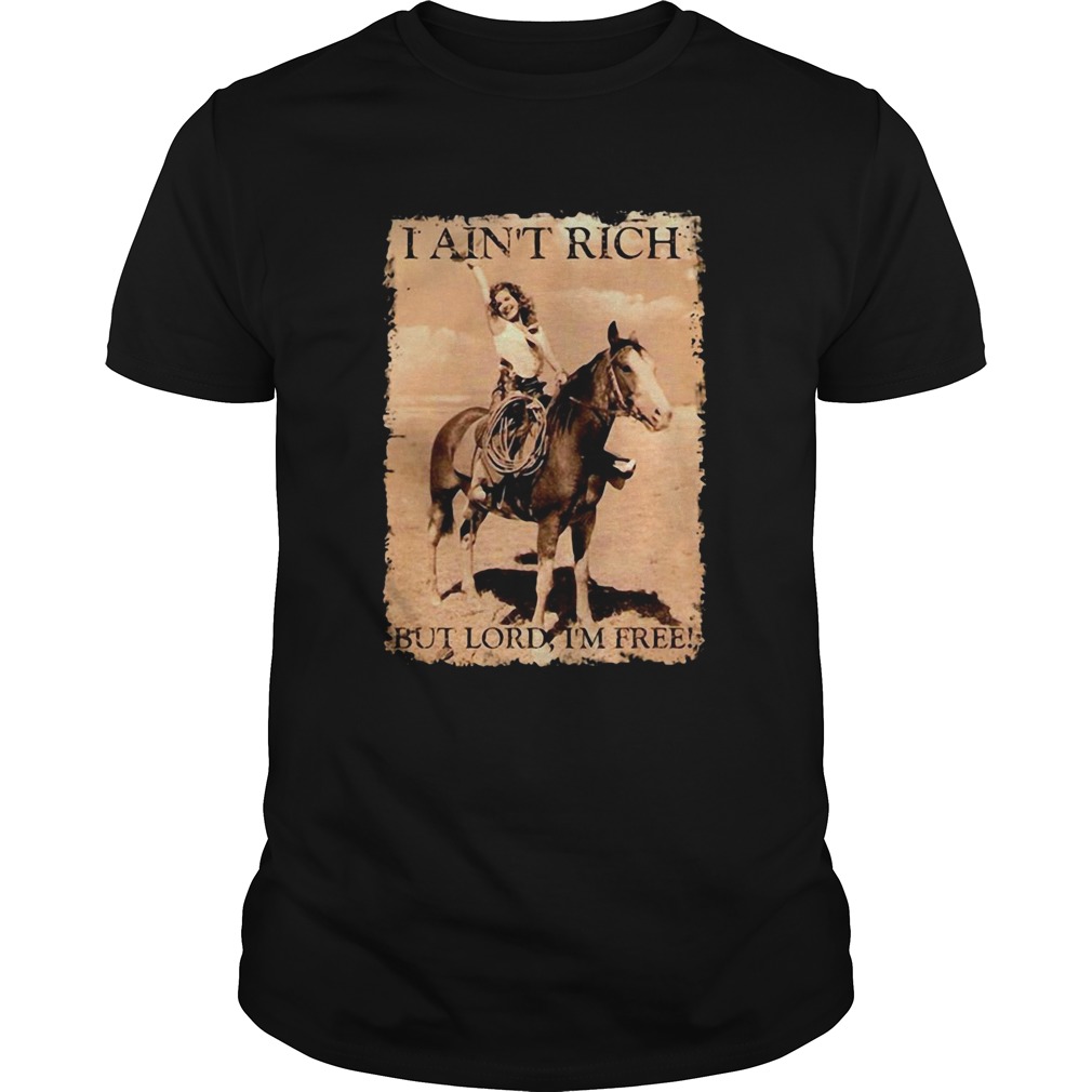 Pretty Girl Ride A Horse I Aint Rich But Lord Im Free shirt