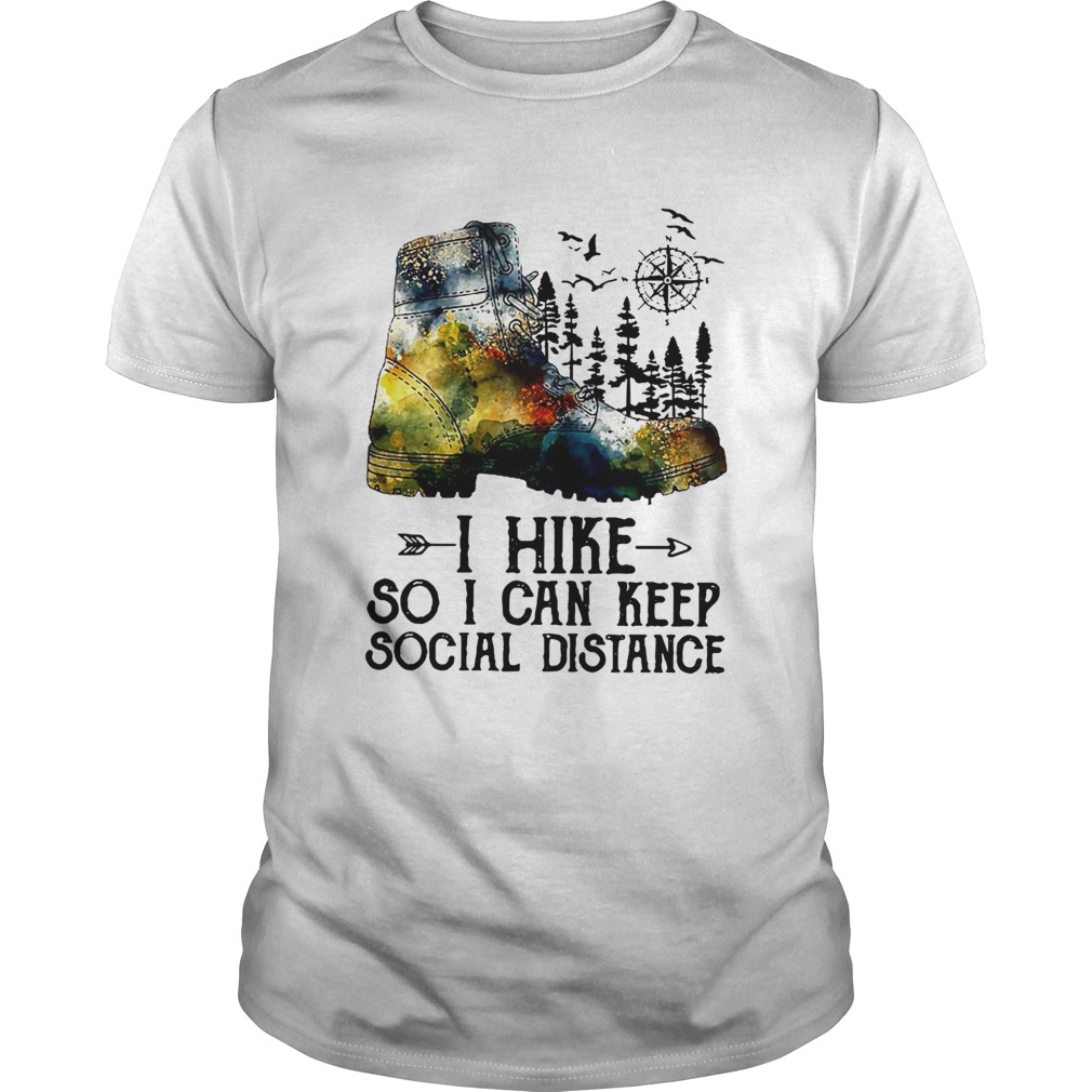 Pretty Shoes I Hike So I Can Keep Social Distance shirt