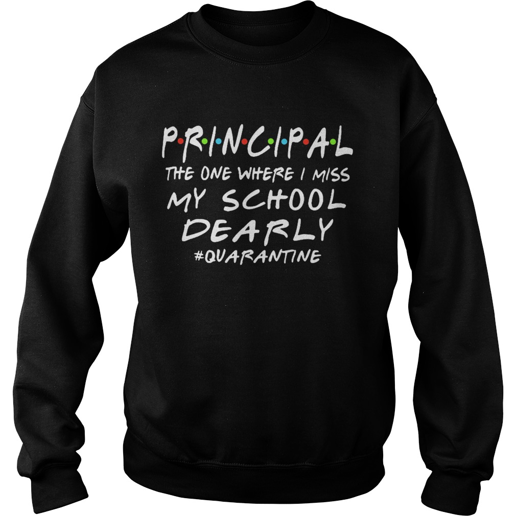 Principal The One Where I Miss My School Dearly Quarantine  Sweatshirt