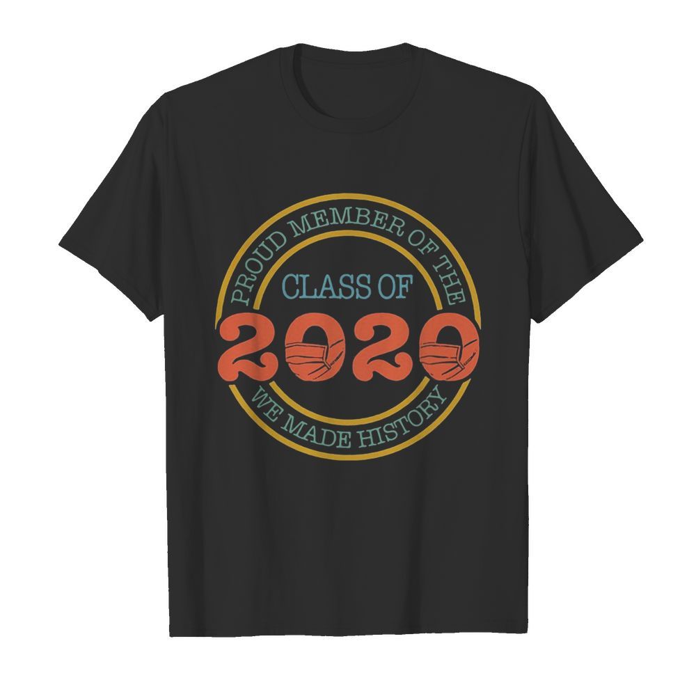 Proud member of the class 2020 we made history mask covid-19 shirt