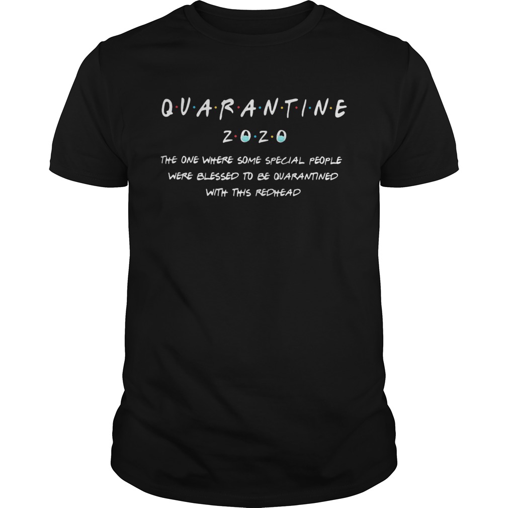 Quarantine 2020 the one where some special people were blessed to be quarantined with this redhead