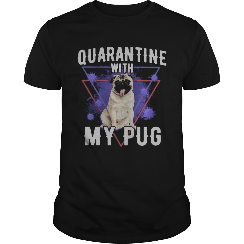 Quarantine with my pug coronavirus  Unisex