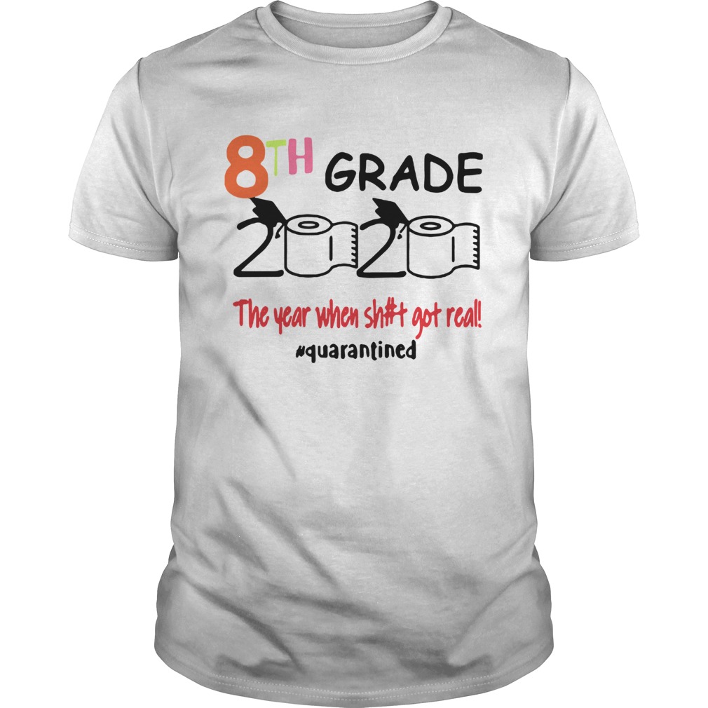 Quarantined 8th Grade 2020 Toilet Paper The Year When Shit Got Real shirt