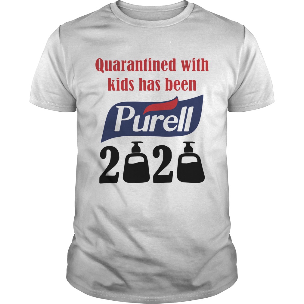 Quarantined With Kids Has Been Purell 2020 shirt