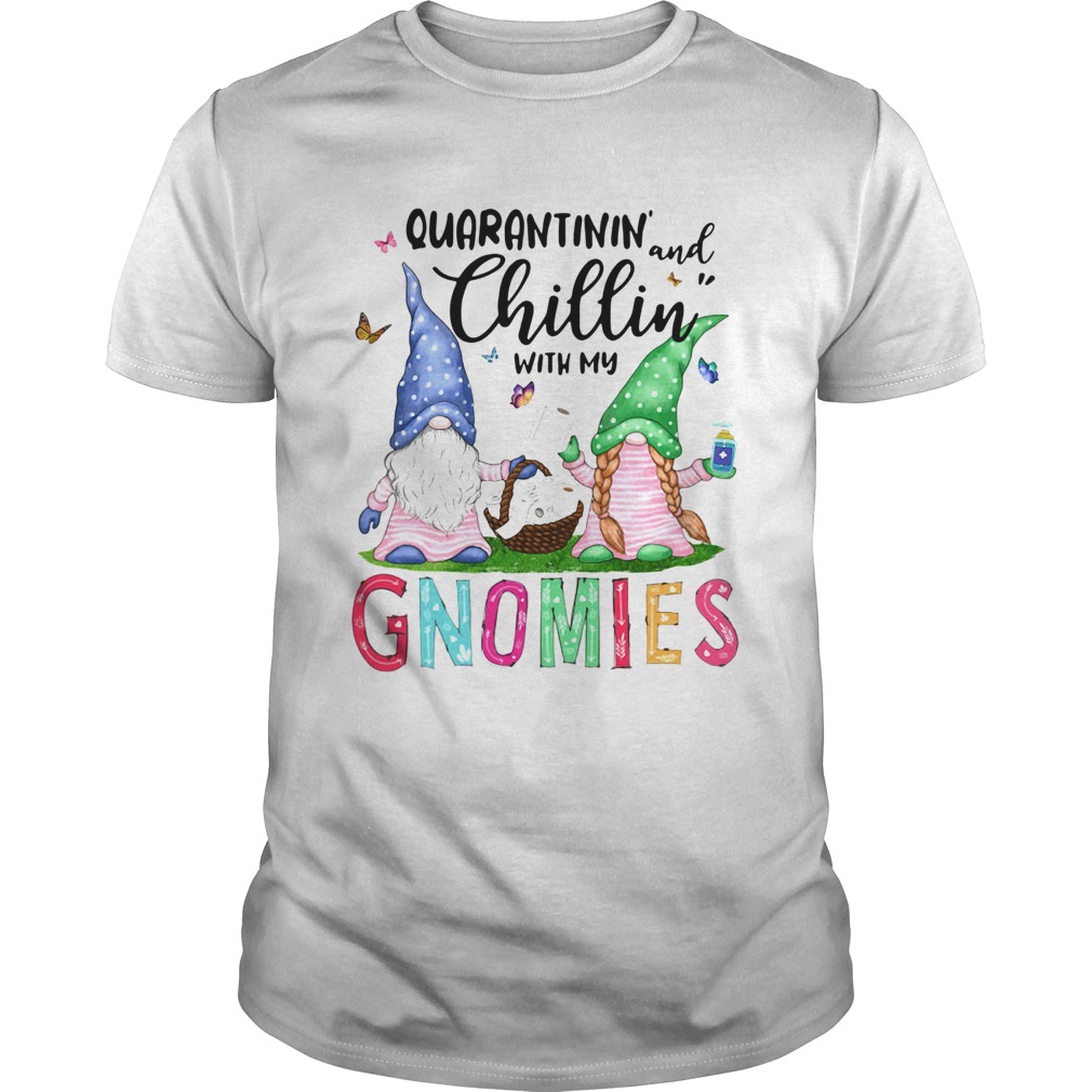 Quarantinin And Chilling With My Gnomies shirt