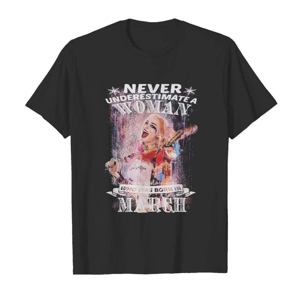 Quinn Never Underestimate A Woman Who Was Born In March shirt