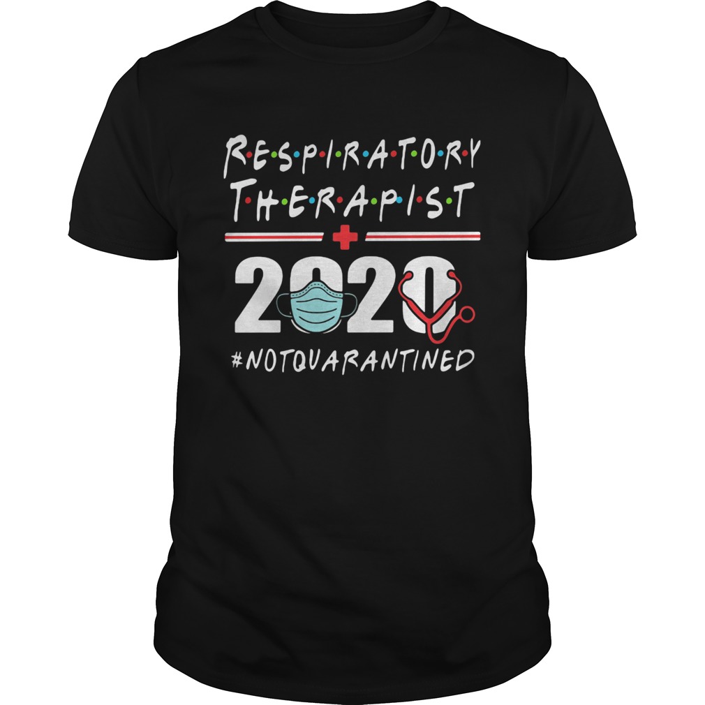 Respiratory therapist 2020 not quarantined mask stethoscope covid19 shirt