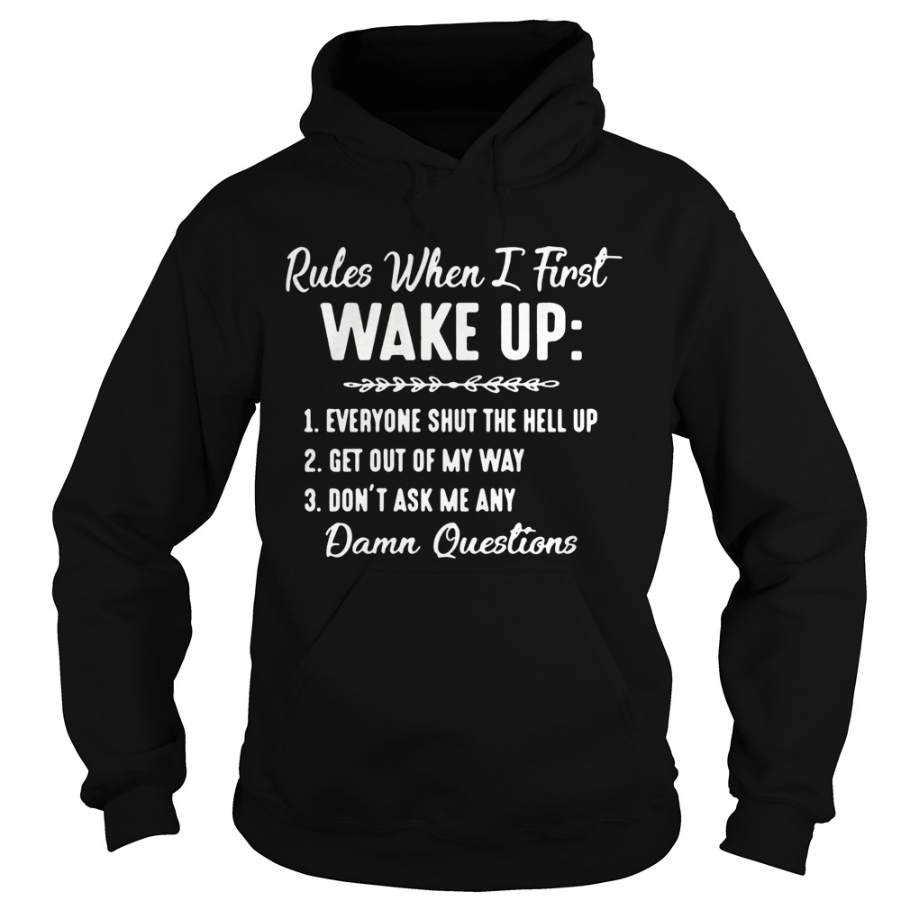 Rules When I First Wake Up Dont Ask Me Any Damn Questions  Hoodie