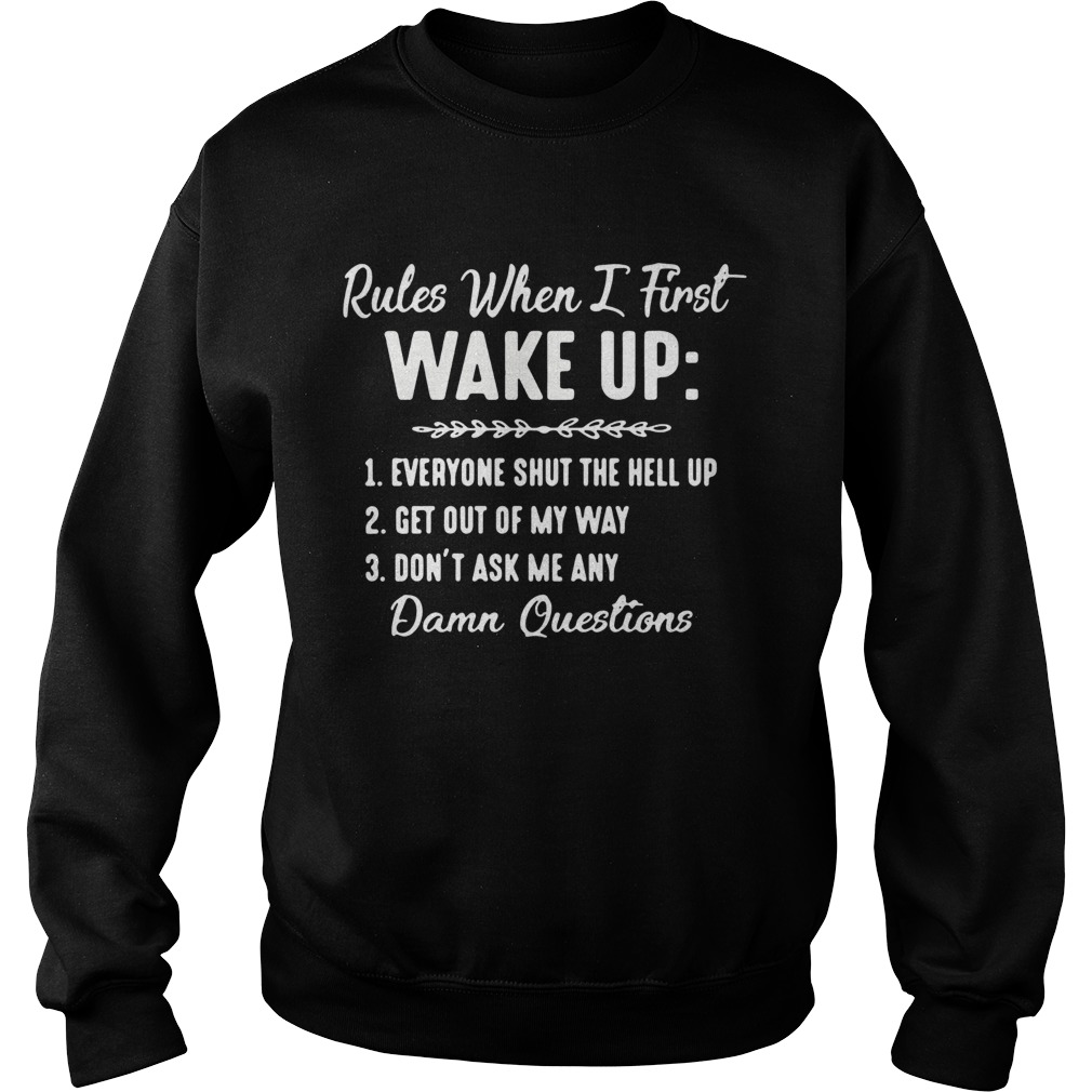 Rules When I First Wake Up Dont Ask Me Any Damn Questions  Sweatshirt