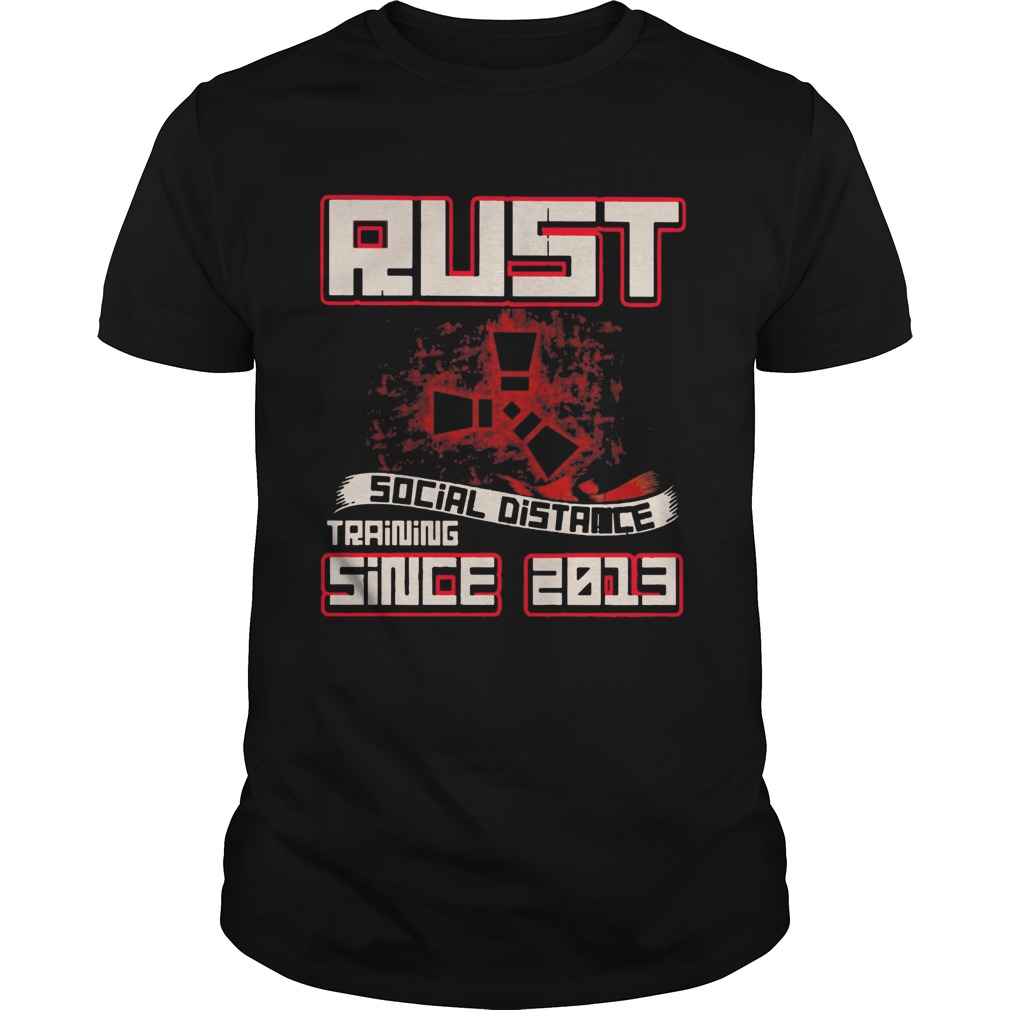 Rust Social Distance Training Since 2013 shirt