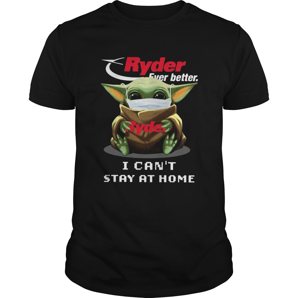 Ryder Ever Better Baby Yoda I Cant Stay Home shirt