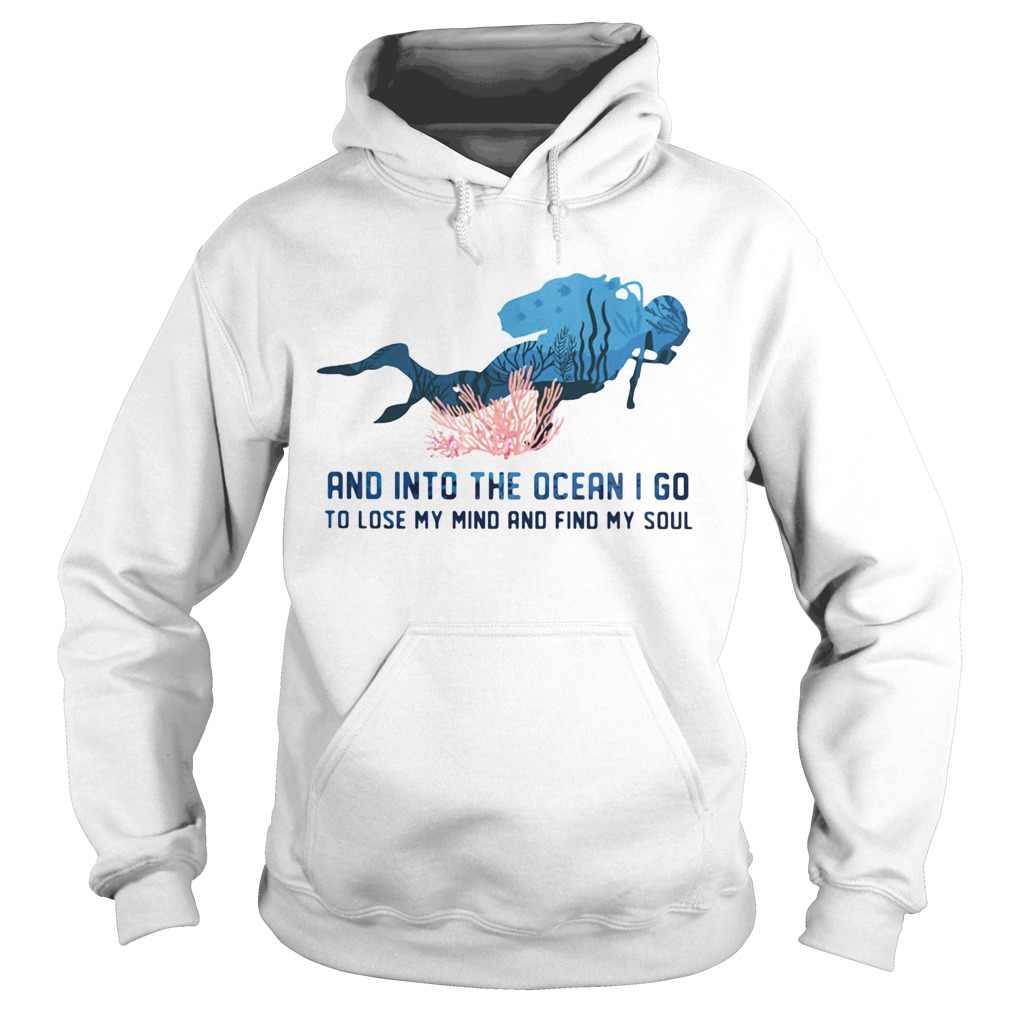 Scuba diving and into the ocean i go to lose my mind and find my soul  Hoodie