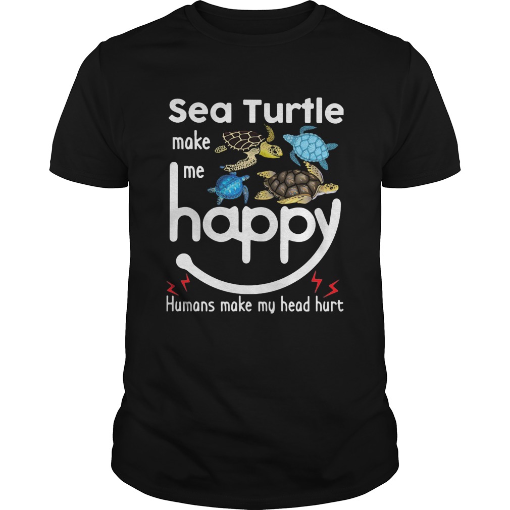 Sea Turtle make me happy humans make my head hurt shirt