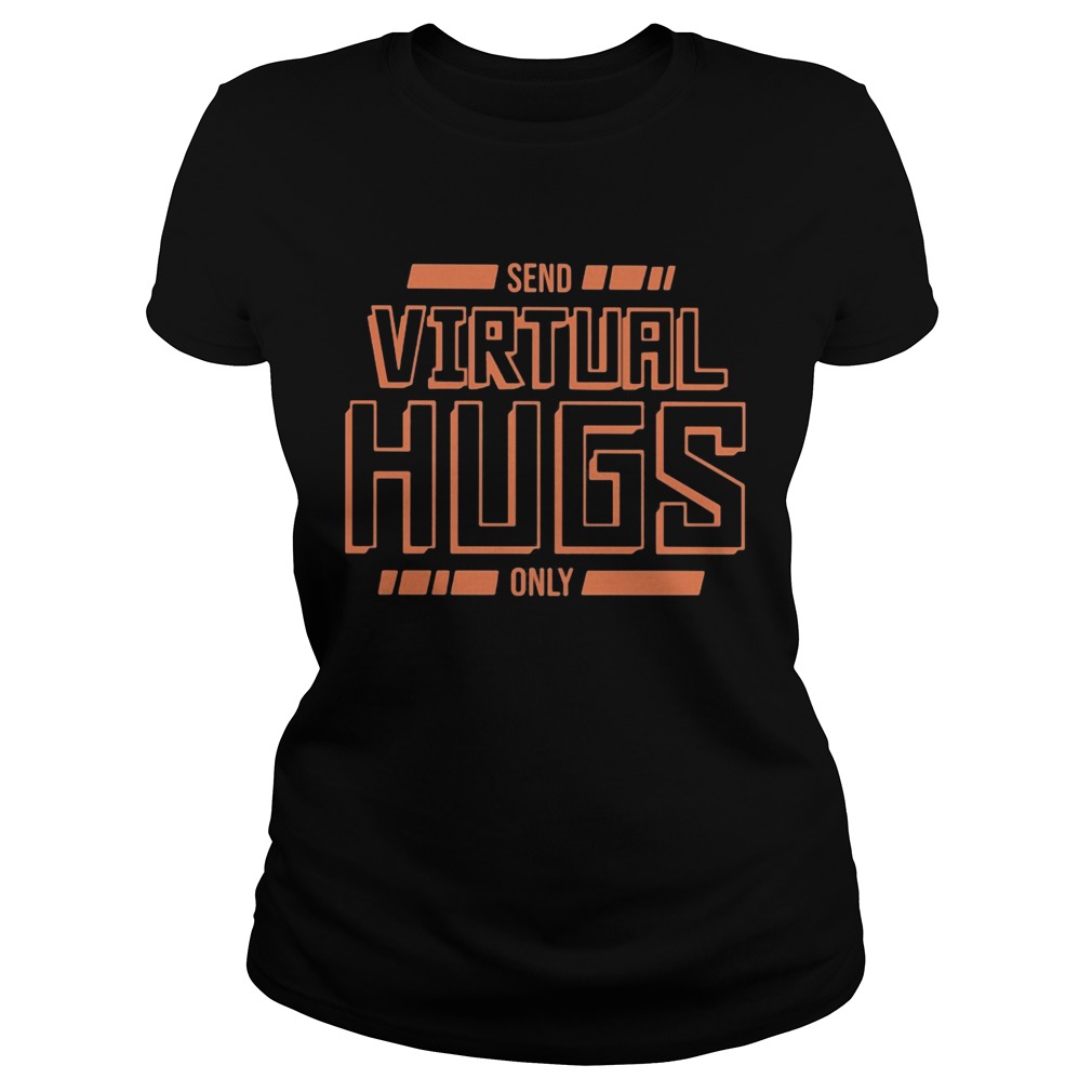 Send virtual hugs only  Classic Ladies