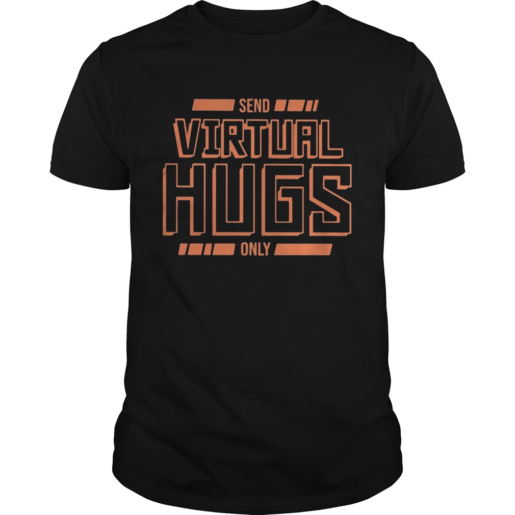 Send virtual hugs only  Unisex