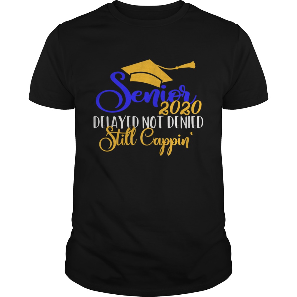 Senior 2020 delayed not denied still cappin shirt