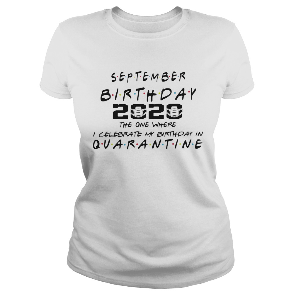 September birthday 2020 the one where i celebrate my birthday in quarantine mask covid19  Classic Ladies