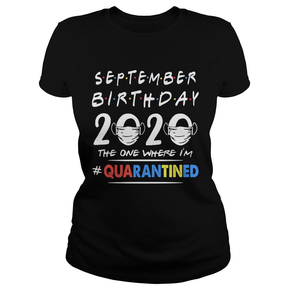 September birthday 2020 the one where im quarantined mask covid19  Classic Ladies