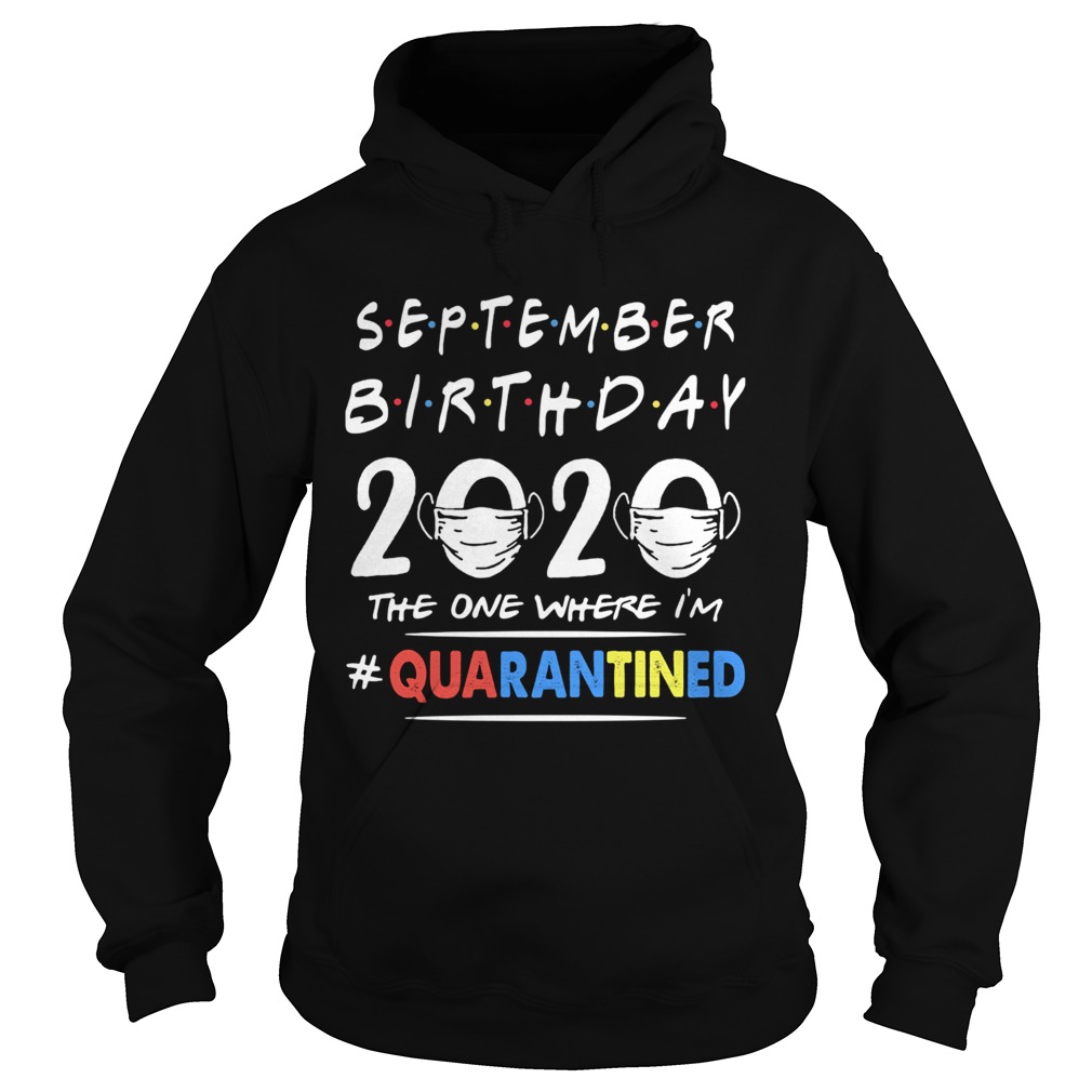 September birthday 2020 the one where im quarantined mask covid19  Hoodie