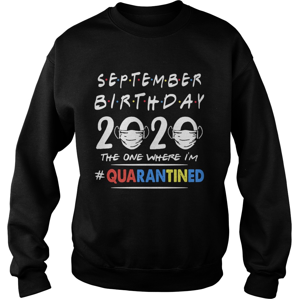 September birthday 2020 the one where im quarantined mask covid19  Sweatshirt