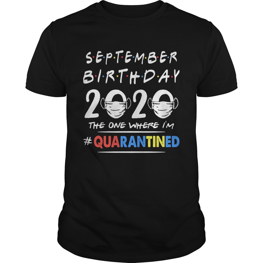 September birthday 2020 the one where im quarantined mask covid19  Unisex