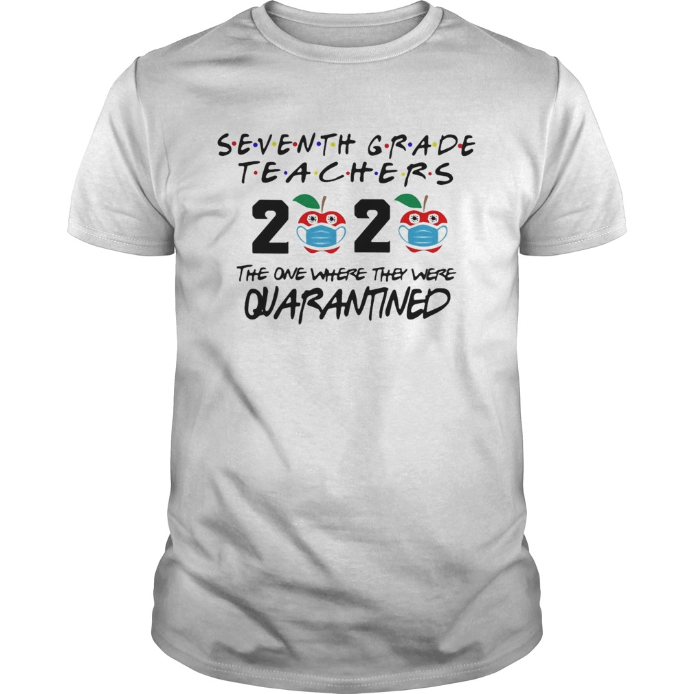 Seventh grade teachers 2020 mask the one where they were quarantined shirt