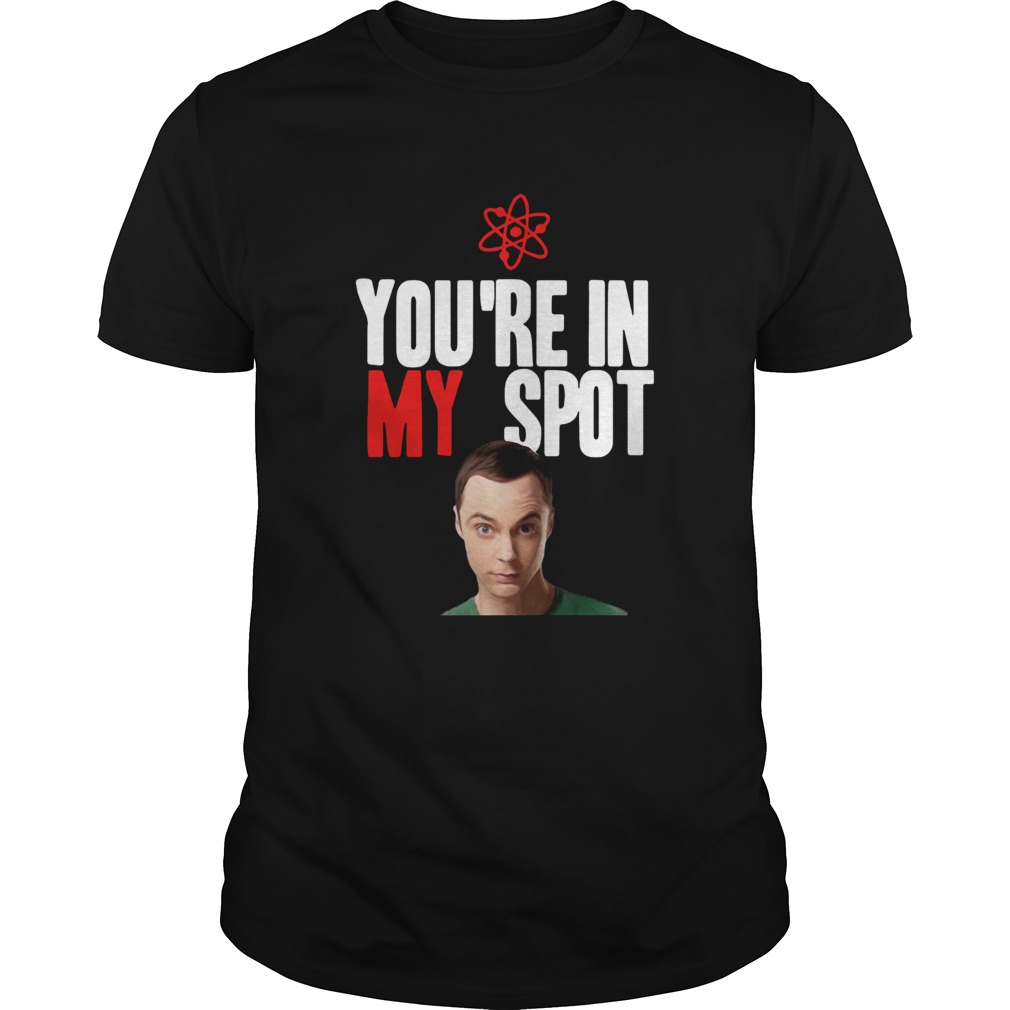 Sheldon Cooper Youre in my spot shirt