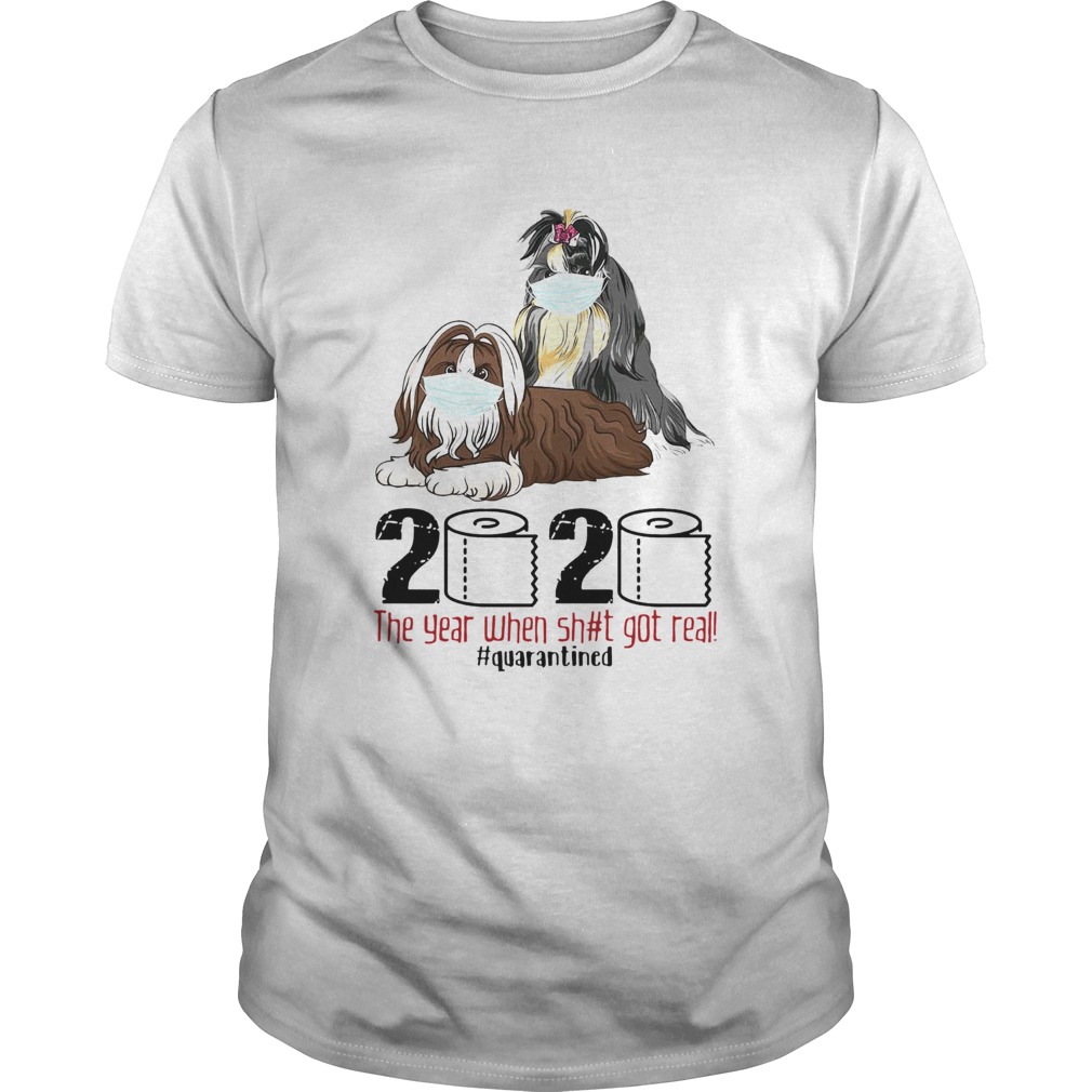 Shih Tzu The Year When Shit Got Real Quarantined 2020 shirt