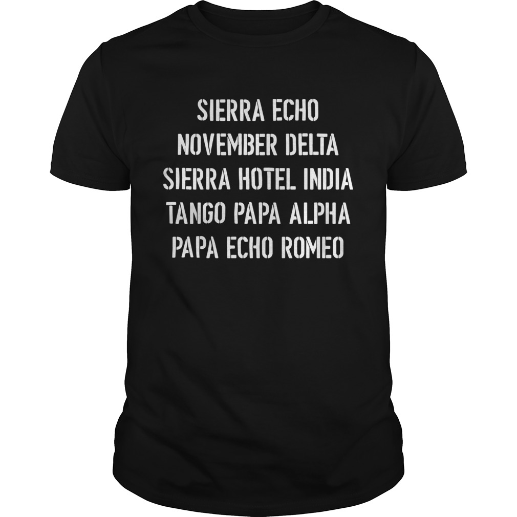 Sierra Echo November Delta Sierra Hotel India Tango Papa Alpha Papa Echo Romeo shirt