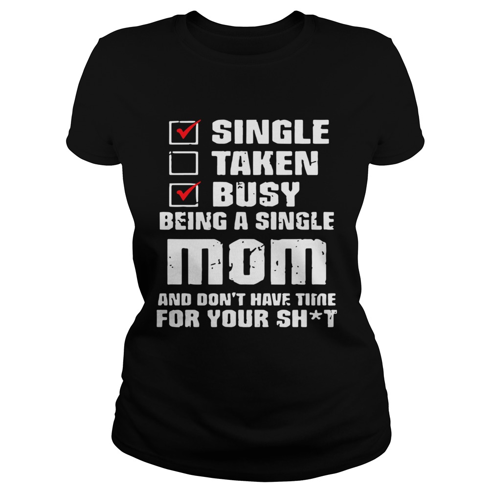 Single Taken Busy Being A Single Mom And Dont Have Time Mother Day  Classic Ladies