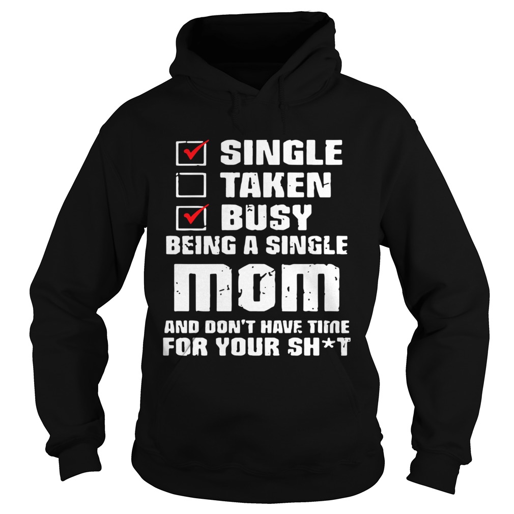 Single Taken Busy Being A Single Mom And Dont Have Time Mother Day  Hoodie