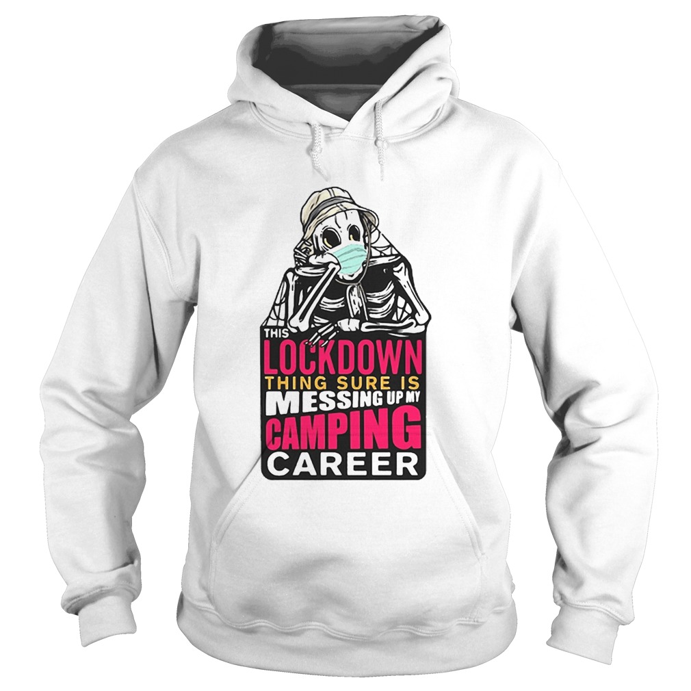 Skeleton Lockdown Thing Sure Is Messing Up My Camping Career  Hoodie