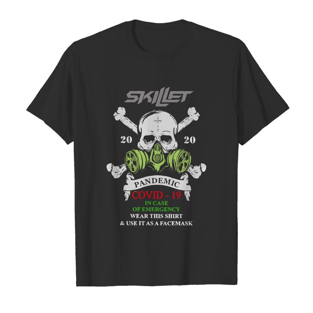 Skillet 2020 Pandemic Covid 19 In Case Of Emergency Wear This shirt