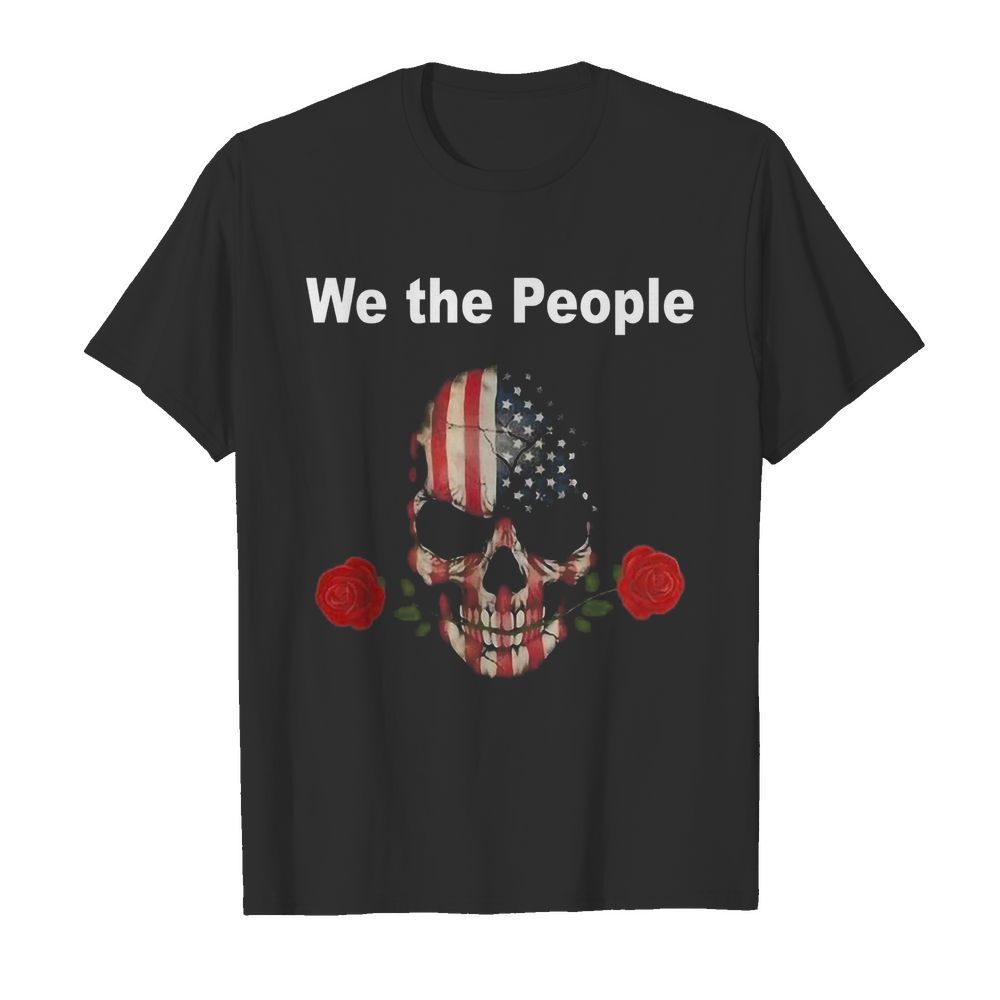 Skull Rose Lovers American We The People shirt