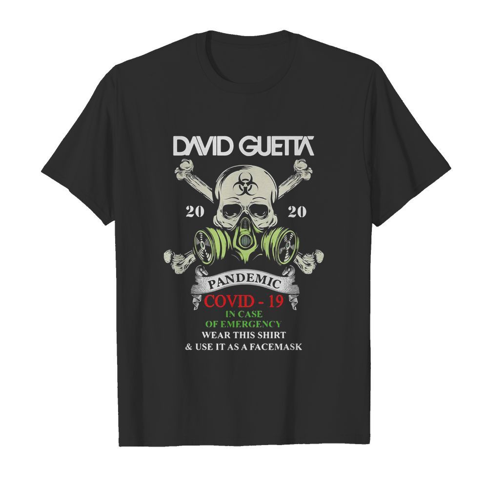 Skull david guetta 2020 pandemic covid-19 in case of emergency wear this shirt and use it as a facemask shirt