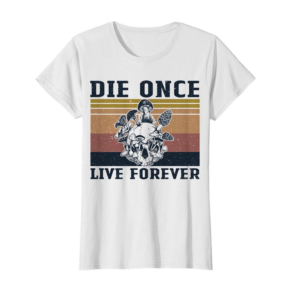 Skull mushroom die once live forever vintage  Classic Women's T-shirt