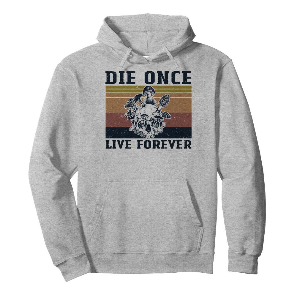 Skull mushroom die once live forever vintage  Unisex Hoodie