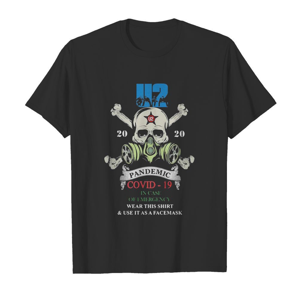 Skull u2 band 2020 pandemic covid-19 in case of emergency wear this shirt and use it as a facemask shirt