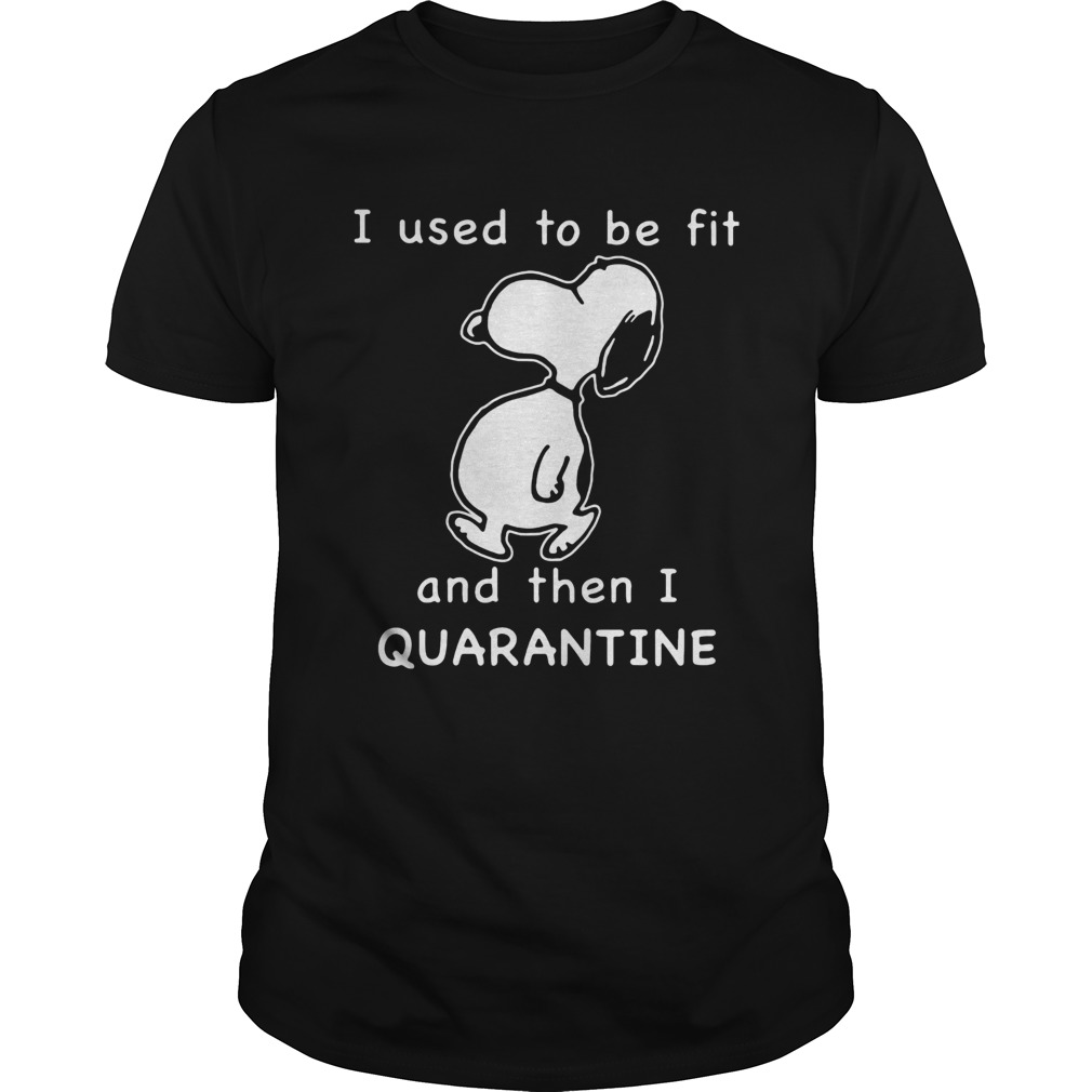 Snoopy I Used To Be Fit And Then I Quarantine shirt