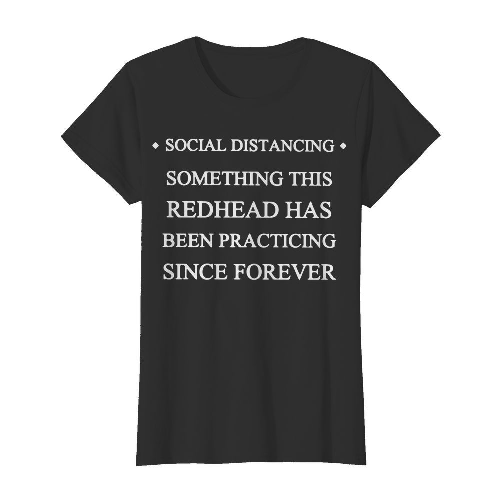 Social distancing something this redhead has been practicing since forever  Classic Women's T-shirt